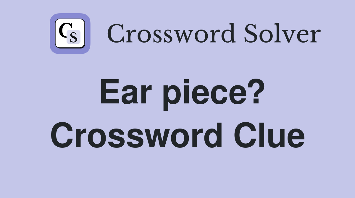 Ear piece? Crossword Clue Answers Crossword Solver